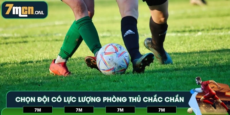 Chọn đội có lực lượng phòng thủ chắc chắn