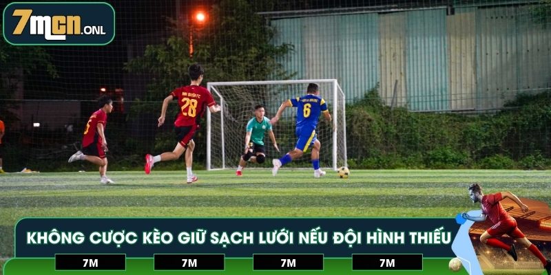 Không cược kèo giữ sạch lưới nếu đội hình thiếu