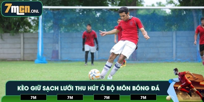 Kèo giữ sạch lưới thu hút ở bộ môn bóng đá