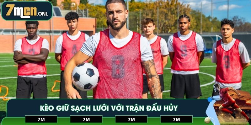 Kèo giữ sạch lưới với trận đấu hủy khi có độ đã ghi bàn