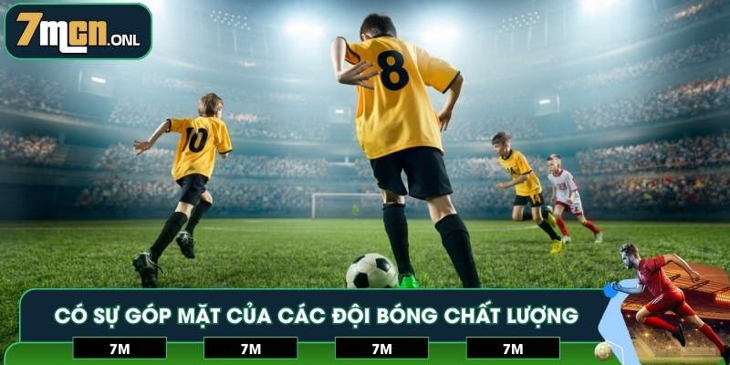 Có sự góp mặt của các đội bóng chất lượng